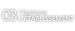 03.Choisissez l'établissement